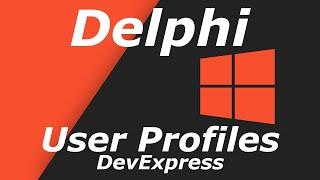 Example of creating a simple user profile with Delphi and DevExpress - Beginner Level Part #1