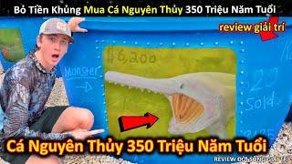 Lần Đầu Bỏ Tiền Khủng Để Mua Loại Cá Thời Tiền Sử 350 Triệu Năm Tuổi  Review Giải Trí Đời Sống