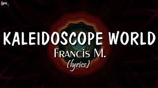 Kaleidoscope World lyrics - Francis M.