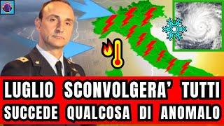 METEO ITALIA LULTIMO AGGIORNAMENTO PER LUGLIO SCONVOLGE TUTTI STA SUCCEDENDO QUALCOSA DI ANOMALO