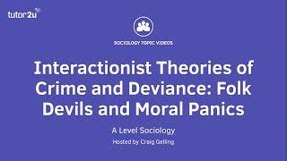 Interactionist Theories of Crime and Deviance - Folk Devils & Moral Panics  A Level Sociology