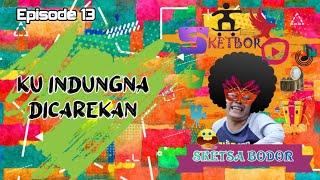 Ku Indungna Dicarekan  Episode 13 Bobodoran Sunda Sketbor - Sketsa Bodor