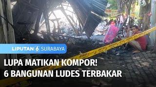 Lupa Matikan Kompor Sebanyak 6 Bangunan Ludes Terbakar  Liputan 6 Surabaya