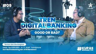 Eps 9 - Tren Digital Banking Good or Bad?