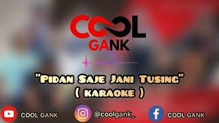 COOL GANK - PIDAN SAJE JANI TUSING  KARAOKE  Lyric & Audio