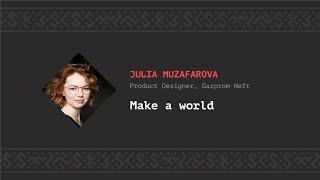 Make a world Julia Muzafarova CSS-Minsk-JS 2019