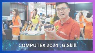 【COMPUTEX 2024】COMPUTOUR - G.Skill International Enterprise Co. Ltd.