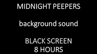 NIGHT TIME PEEPERS. BLACK SCREEN 8 hours. Come have a listen to the night life of spring.