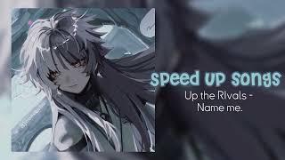 Up the RIvals - Name me. Speed up songs