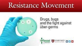 Resistance Movement Drugs bugs and the fight against über-germs - Longwood Seminar