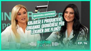 Besmira Shpendi krijuese e produkteve organike çudibërëse për lëkurën dhe flokët  InspirePodClass