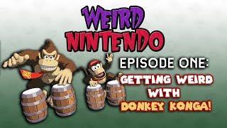 Weird Nintendo - Episode 01 - Getting Weird with Donkey Konga