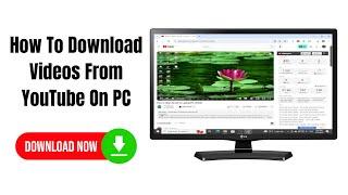 How To Download Videos From YouTube On PC Step By Step