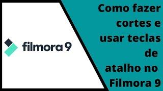 Como fazer cortes e usar teclas de atalho no Filmora 9