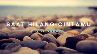 Saat Hilang Cintamu - Siti Sarah Lirik Lagu