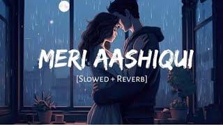 Meri Aashiqui - Slowed + Reverb Jubin Nautiyal Song  R.S.M Creator 