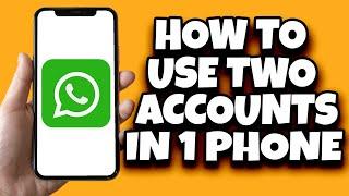 How To Use Two Accounts On WhatsApp 2023