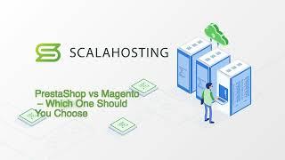 ScalaHosting - PrestaShop vs. Magento – Which One Should You Choose