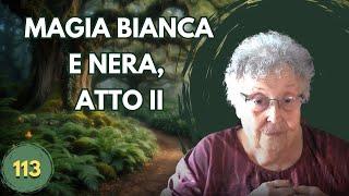 MAGIA BIANCA E NERA - II ATTO 113