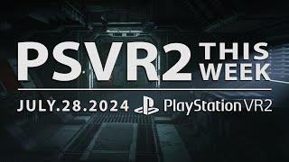 PSVR2 THIS WEEK  July 28 2024  The Calm Before The Storm....