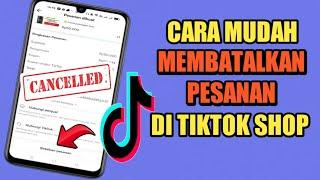 Cara Membatalkan Pesanan di Tiktok Shop Terbaru 2023