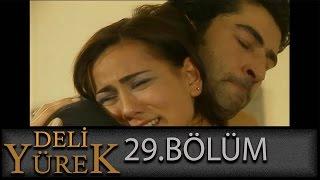 Deli Yürek 29.Bölüm Tek Part İzle HD