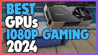  Best GPUs for 1080p Gaming in June 2024  Top 5 1080p Graphics Cards for Gaming in 2024