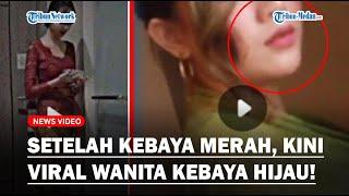 Setelah Viral Wanita Kebaya Merah Kini Polisi Dalami Video Syur Wanita Kebaya Hijau