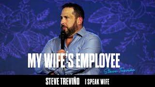 My Wifes Employee - Steve Treviño - I Speak Wife