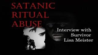 Satanic Ritual Abuse - Interview with survivor Lisa Meister