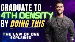 How to Graduate to the 4TH DENSITY Law of One