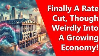 Finally A Rate Cut Though Weirdly Into A Growing Economy