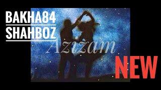 Bakha84 Shahboz - AZIZAM  Баха84 Шахбози Акобир - Азизам