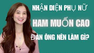 Nhận diện Phụ nữ NhU CẦU CAO đàn ông nên làm gì?  QN CHANNEL