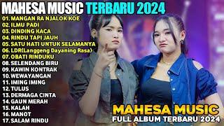 MANGAN RA NJALOK KOE - ILMU PADI - DINDING KACA -  MAHESA MUSIK FULL ALBUM TERBARU 2024