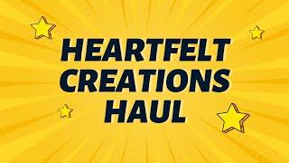 HEARTFELT CREATIONS HAUL