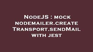 NodeJS  mock nodemailer.createTransport.sendMail with jest