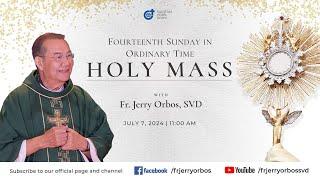 Holy Mass 1100AM 07 July 2024  Fourteenth Sunday in Ordinary Time with Fr. Jerry Orbos SVD