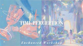 TIME PERCEPTION˚ control your perception of time slow down speed up 𝐬𝐮𝐛𝐥𝐢𝐦𝐢𝐧𝐚𝐥