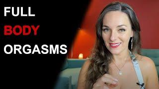 5 STEPS TO HAVING FULL BODY ORGASM  Giving a Full Body Orgasm