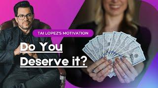 Tai Lopez Motivation - Deserve it Factor