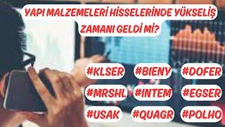 YAPI MALZEMELERİ HİSSELERİNDE YÜKSELİŞ ZAMANI GELDİ Mİ? #BIENY #DOFER #EGSER #INTEM #KLSER #MRSHL