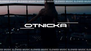 Otnicka  Slowed Music  Part 2