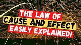 The Law of Cause and Effect Simply Explained