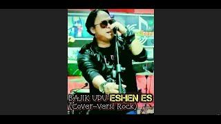 EHSEN ES - BAJIK UDU COVER ROCK VERSION