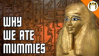 Why People Used to Eat Mummies