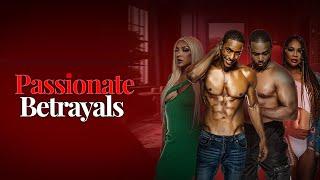 Passionate Betrayals  New Steamy and Twist Filled Free Black Drama Movie