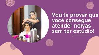 VOU TE PROVAR QUE VOCÊ CONSEGUE ATENDER NOIVAS SEM TER ESTÚDIO