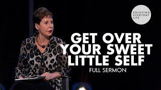 Get Over Your Sweet Little Self-FULL SERMON  Joyce Meyer