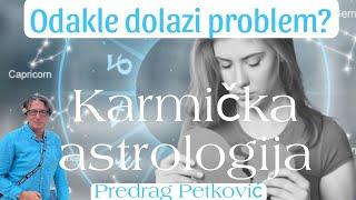 PREDRAG PETKOVIĆ KARMIČKA ASTROLOGIJA - GDE SE NALAZI UZROK PROBLEMA?